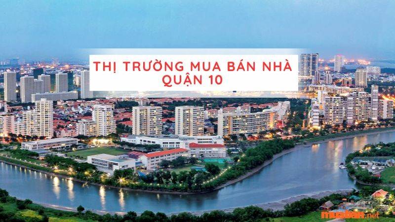 Thị trường mua bán nhà ở quận 10 dưới 3 tỷ được đánh giá cao về tiềm năng sinh lời