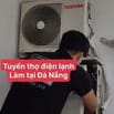 Tuyển dụng Thợ điện lạnh làm việc sửa chữa tận nhà tại Đà Nẵng
