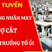 MAY MẶC PHÚC KHANG CẦN TUYỂN: CÔNG NHÂN MAY, THỢ CẮT, TỔ TRƯỞNG ỦI