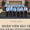 TUYỂN NHÂN VIÊN BẢO VỆ NGÂN HÀNG VIETCOMBANK