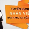 CHUỖI CỬA HÀNG MỚI CẦN TUYỂN NHÂN VIÊN BÁN HÀNG 