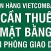NGÂN HÀNG VIETCOMBANK CẦN THUÊ MẶT BẰNG LÀM PHÒNG GIAO DỊCH