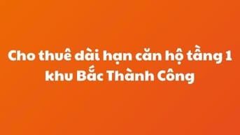 Cho thuê dài hạn căn hộ tầng 1 khu Bắc Thành Công, DT 100m2 