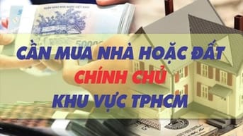 CẦN MUA: Nhà hoặc Đất chính chủ thuộc khu vực TPHCM 