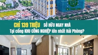 CHỈ 139 TRIỆU sở hữu ngay nhà tại cổng Khu công nghiệp lớn nhất Hải Ph