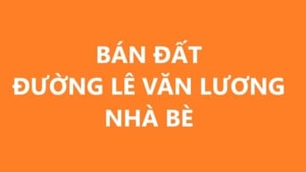 Cần tiền Bán đất đường Lê Văn Lương Nhơn Đức Nhà Bè