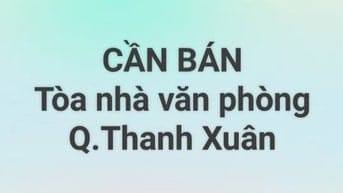 Bán tòa nhà văn phòng, mặt phố Lê Văn Lương, quận Thanh Xuân