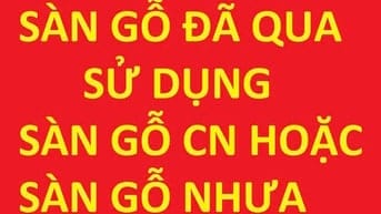 Cần mua sàn gỗ đã qua sử dụng, sàn gỗ CN, sàn gỗ nhựa ngoài trời