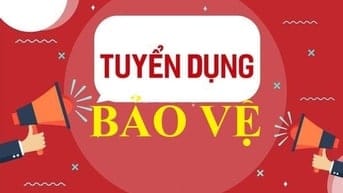  TUYỂN DỤNG NHÂN VIÊN BẢO VỆ + NHÂN VIÊN THU PHÍ