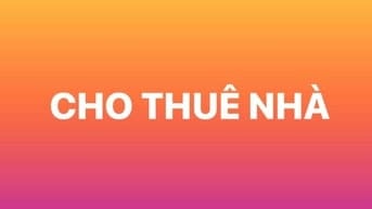 CHO THUÊ NHÀ MINH PHỤNG GẦN CHỢ CÂY GÕ
