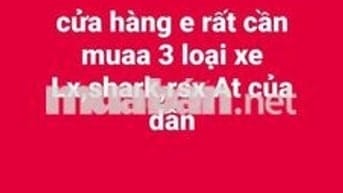 cửa hàng e rất cần muaa xe Lx,shark,rsx At của dân