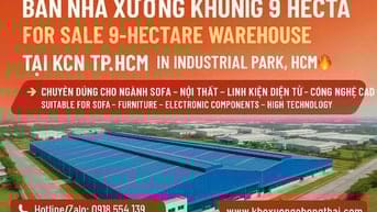 Bán nhà xưởng 9 hetta KCN TP.HCM chuyên Nội Thất - LKĐT -Công Nghệ Cao
