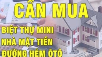 CẦN MUA Biệt Thự mini, Nhà Mặt Tiền, hẻm ôtô - HH cho người giới thiệu