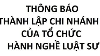 THÔNG BÁO THÀNH LẬP CHI NHÁNH CỦA TỔ CHỨC HÀNH NGHỀ LUẬT SƯ
