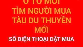 TÌM NGƯỜI MUA Ô TÔ MỚI TÌM NGƯỜI MUA TÀU  DU THUYỀN MỚI 