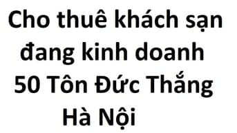 Cho thuê khách sạn số 50 phố Tôn Đức Thắng, sàn 110m2, 7 tầng, đủ GP