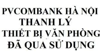 PVCOMBANK HÀ NỘI thông báo thanh lý thiết bị văn phòng đã qua sử dụng