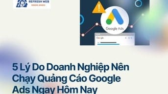 5 Lý Do Doanh Nghiệp Nên Chạy Quảng Cáo Google Ads Ngay Hôm Nay 🚀