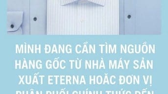 Mình đang cần tìm nguồn hàng gốc từ nhà máy sản xuất ETERNA