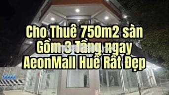Cho Thuê 750m2 sàn Gồm 3 Tầng ngay AeonMall Huế Rất Đẹp