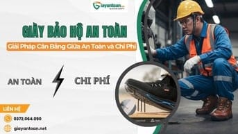 Giày Bảo Hộ An Toàn – Giải Pháp Cân Bằng Giữa An Toàn Và Chi Phí, Sử D