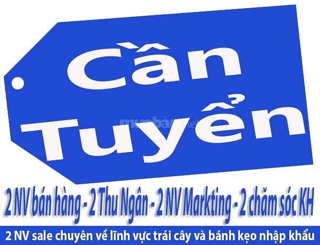 Cần tuyển 2NV bán hàng - 2 Thu Ngân - 2NV Marketing - 2 NV chăm sóc KH