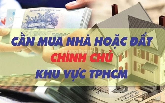 CẦN MUA: Nhà hoặc Đất chính chủ thuộc khu vực TPHCM 