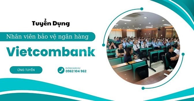 🔍 Tuyển bảo vệ ngân hàng Vietcombank Dĩ An, Bình Dương