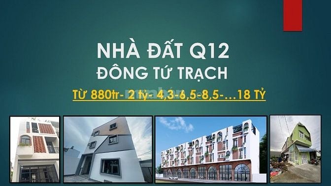 NHÀ ĐẤT ĐÔNG TỨ TRẠCH Q12 , từ 880tr full thổ cư