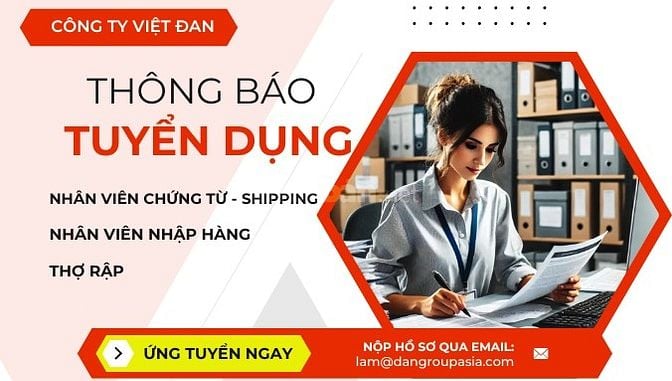 Cần Tuyển nhân viên Chứng Từ - Shipping, nhân viên Nhập Hàng, Thợ Rập