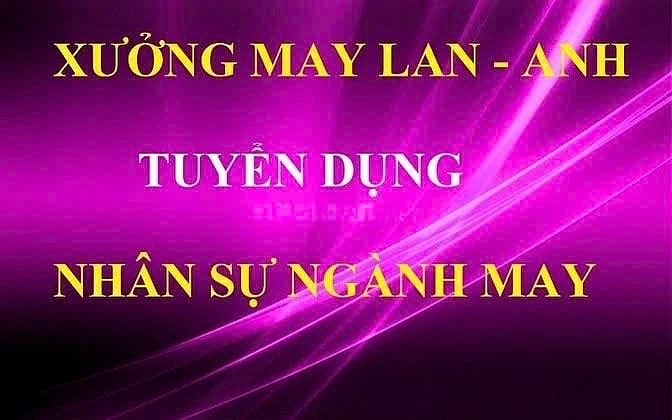 Xưởng may Lan-Anh mở rộng sản xuất cần tuyển nhân sự các vị trí