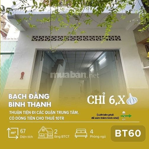 [BT60] Nhà trung tâm Bình Thạnh. Dòng tiền 10Tr/Th _ Nhà 67m2, chỉ 6,x