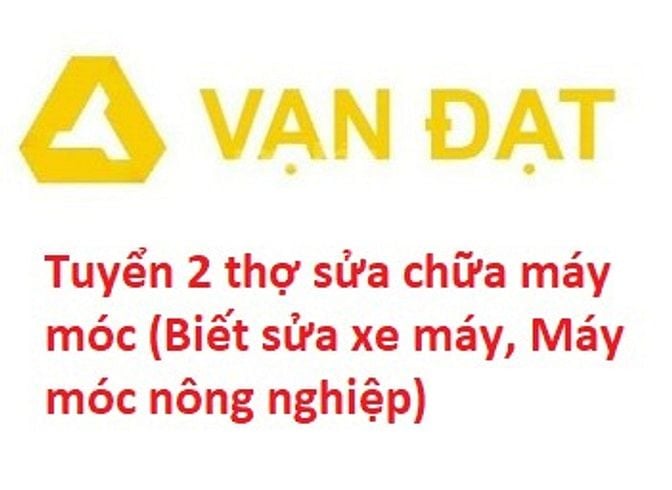 Công ty Vạn Đạt cần tuyển 2 thợ sửa chữa máy móc (có đào tạo)