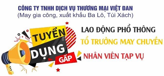 CTY MAY VIỆT ĐAN TUYỂN: LAO ĐỘNG PHỔ THÔNG, TỔ TRƯỞNG, TẠP VỤ