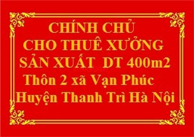 Chính chủ Cho thuê xưởng sản xuất 400m2  giá 15 triệu/tháng