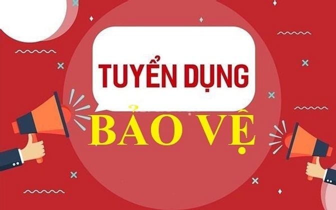  TUYỂN DỤNG NHÂN VIÊN BẢO VỆ + NHÂN VIÊN THU PHÍ