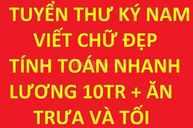 TUYỂN THƯ KÝ NAM VIẾT CHỮ ĐẸP, TÍNH TOÁN NHANH, 10TR + ĂN TRƯA VÀ TỐI