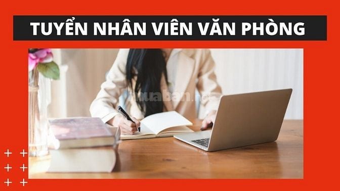 ✅ CẦN TUYỂN NHÂN VIÊN VĂN PHÒNG