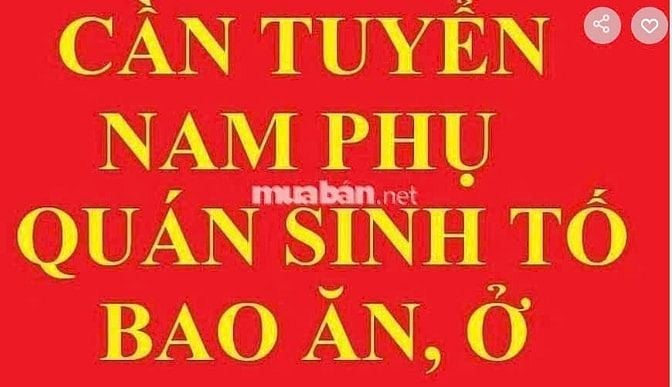 TUYỂN NAM PHỤ QUÁN SINH TỐ, BAO ĂN Ở, KHÔNG THU PHỤ PHÍ, LÀM TÂN BÌNH