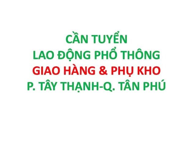 CẦN TUYỂN 5 NV PHỤ KHO - GIAO HÀNG LÀM VIỆC TẠI QUÂN TÂN PHÚ