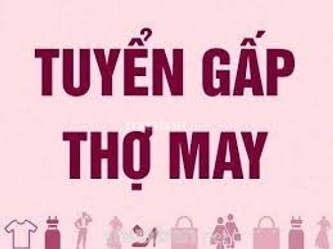 Cần tuyển thợ may, có  kinh nghiệm, lương  cao 
