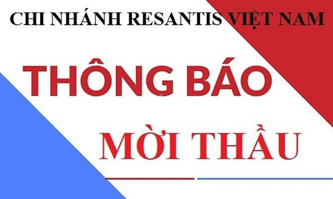 CHI NHÁNH RESANTIS VIỆT NAM THÔNG BÁO MỜI THẦU