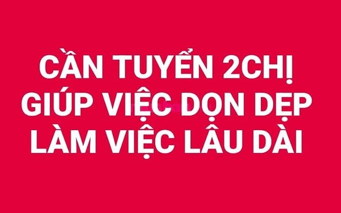 CẦN TUYỂN 2CHỊ GIÚP VIỆC DỌN DẸP 