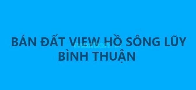 Tôi cần bán - đất view hồ Sông Lũy, Bình Thuận