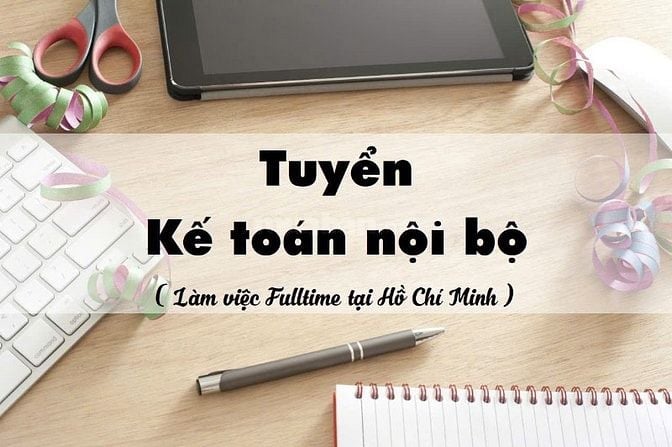 CẦN TUYỂN NHÂN VIÊN KẾ TOÁN NỘI BỘ