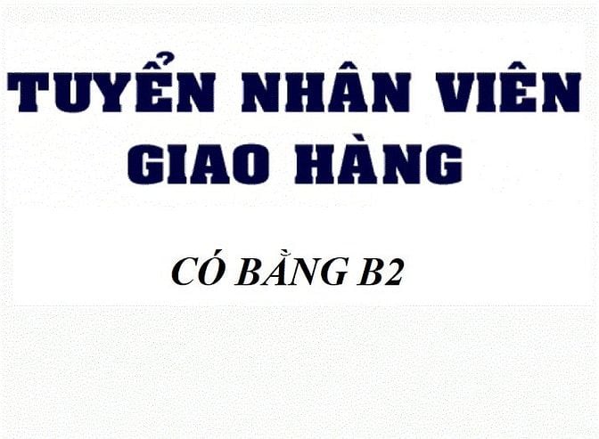CẦN TUYỂN TÀI XẾ GIAO HÀNG BẰNG B2