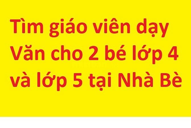 Tìm giáo viên dạy Văn cho hai bé gái trình độ lớp 4- lớp 5, Nhà Bè
