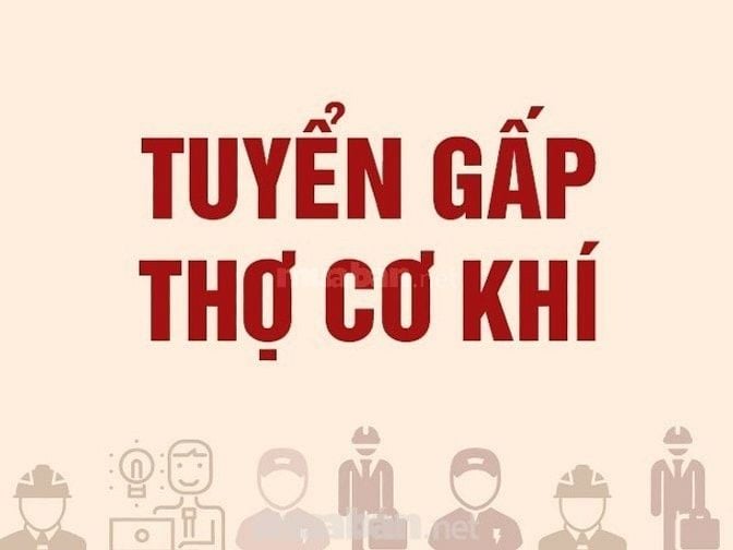 CẦN TUYỂN THỢ CƠ KHÍ: THỢ PHAY - TIỆN; THỢ HÀN, có chỗ ăn ở tại xưởng