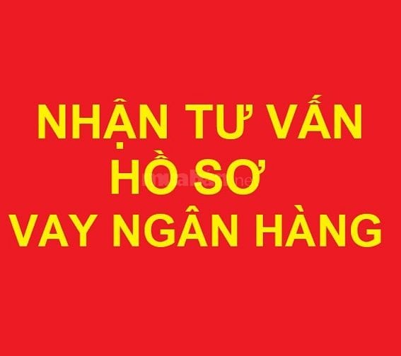 Nhận tư vấn hướng dẫn hồ sơ vay ngân hàng, tư vấn các thủ tục pháp lý