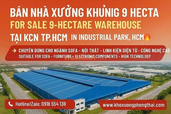 Bán nhà xưởng 9 hetta KCN TP.HCM chuyên Nội Thất - LKĐT -Công Nghệ Cao